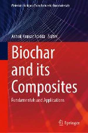 Biochar and its Composites: Fundamentals and Applications de Ashok Kumar Nadda