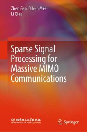 Sparse Signal Processing for Massive MIMO Communications de Zhen Gao