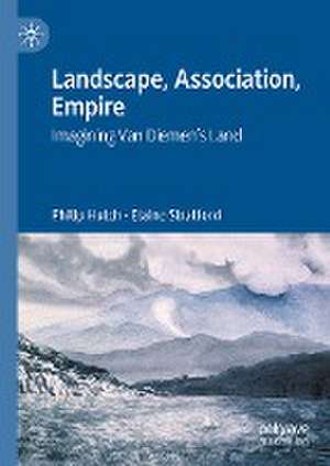 Landscape, Association, Empire: Imagining Van Diemen’s Land de Philip Hutch