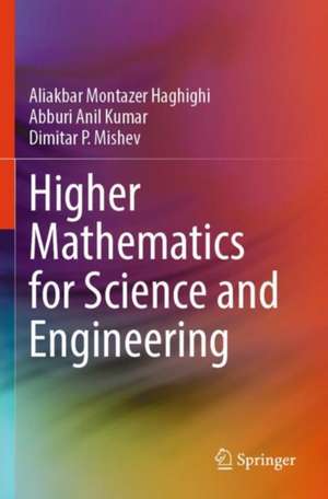 Higher Mathematics for Science and Engineering de Aliakbar Montazer Haghighi