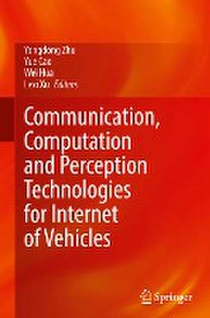 Communication, Computation and Perception Technologies for Internet of Vehicles de Yongdong Zhu