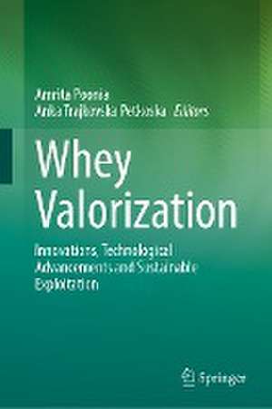 Whey Valorization: Innovations, Technological Advancements and Sustainable Exploitation de Amrita Poonia