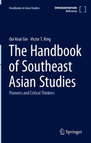 Handbook of Southeast Asian Studies: Pioneers and Critical Thinkers de Ooi Keat Gin