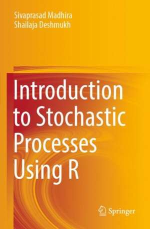 Introduction to Stochastic Processes Using R de Sivaprasad Madhira