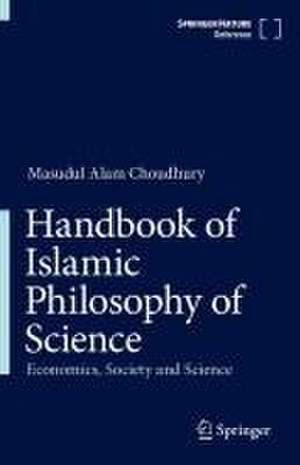 Handbook of Islamic Philosophy of Science: Economics, Society and Science de Masudul Alam Choudhury