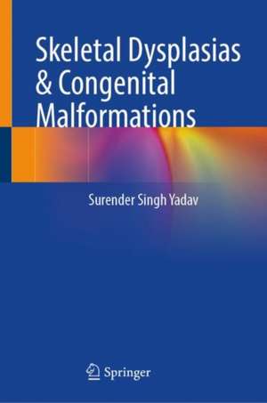 Skeletal Dysplasias & Congenital Malformations de Surender Singh Yadav