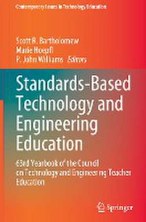 Standards-Based Technology and Engineering Education: 63rd Yearbook of the Council on Technology and Engineering Teacher Education de Scott R. Bartholomew