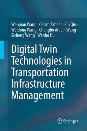 Digital Twin Technologies in Transportation Infrastructure Management de Wenjuan Wang