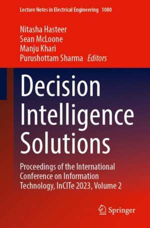 Decision Intelligence Solutions: Proceedings of the International Conference on Information Technology, InCITe 2023, Volume 2 de Nitasha Hasteer