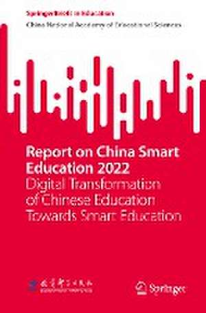 Report on China Smart Education 2022: Digital Transformation of Chinese Education Towards Smart Education de China National Academy of Edu., Sciences