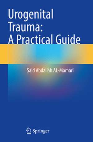 Urogenital Trauma: A Practical Guide de Said Abdallah Al-Mamari