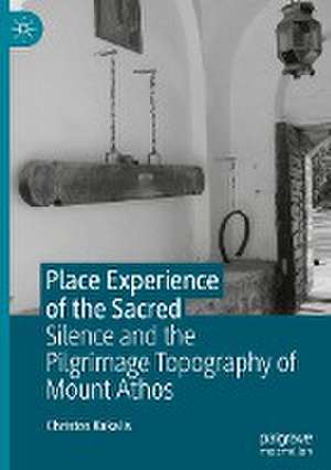 Place Experience of the Sacred: Silence and the Pilgrimage Topography of Mount Athos de Christos Kakalis