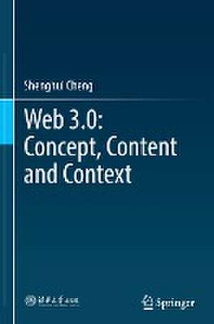 Web 3.0: Concept, Content and Context de Shenghui Cheng