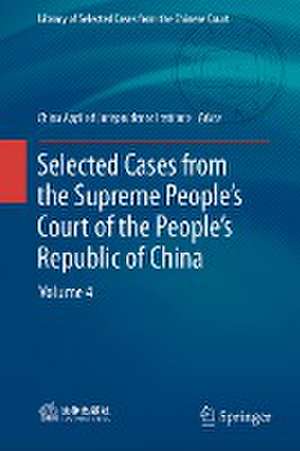 Selected Cases from the Supreme People’s Court of the People’s Republic of China: Volume 4 de China Institute of Applied Jurisprudence