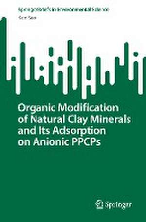 Organic Modification of Natural Clay Minerals and Its Adsorption on Anionic PPCPs de Ken Sun