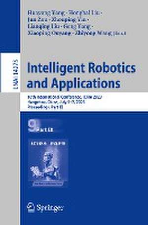 Intelligent Robotics and Applications: 16th International Conference, ICIRA 2023, Hangzhou, China, July 5–7, 2023, Proceedings, Part IX de Huayong Yang