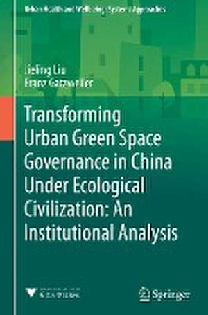 Transforming Urban Green Space Governance in China Under Ecological Civilization: An Institutional Analysis de Jieling Liu