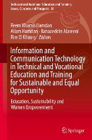 Information and Communication Technology in Technical and Vocational Education and Training for Sustainable and Equal Opportunity: Education, Sustainability and Women’s Empowerment de Reem Khamis Hamdan