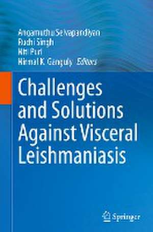 Challenges and Solutions Against Visceral Leishmaniasis de Angamuthu Selvapandiyan