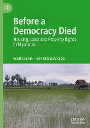 Before a Democracy Died: Housing, Land and Property Rights in Myanmar de Scott Leckie