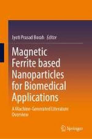 Magnetic Ferrite Based Nanoparticles for Biomedical Applications: A Machine-Generated Literature Overview de Jyoti Prasad Borah