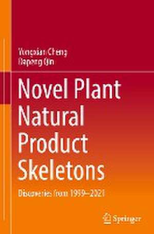 Novel Plant Natural Product Skeletons: Discoveries from 1999-2021 de Yongxian Cheng