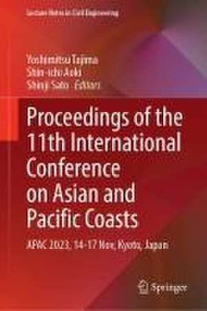 Proceedings of the 11th International Conference on Asian and Pacific Coasts: APAC 2023, 14–17 November, Kyoto, Japan de Yoshimitsu Tajima