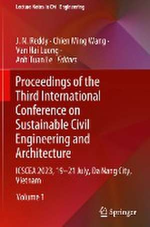 Proceedings of the Third International Conference on Sustainable Civil Engineering and Architecture: ICSCEA 2023, 19–21 July, Da Nang City, Vietnam de J. N. Reddy