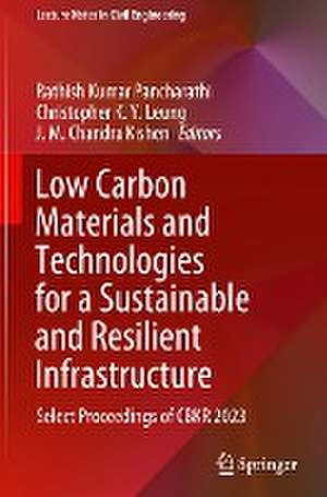 Low Carbon Materials and Technologies for a Sustainable and Resilient Infrastructure: Select Proceedings of CBKR 2023 de Rathish Kumar Pancharathi