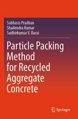 Particle Packing Method for Recycled Aggregate Concrete de Subhasis Pradhan