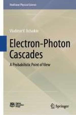 Electron-Photon Cascades: A Probabilistic Point of View de Vladimir V. Uchaikin