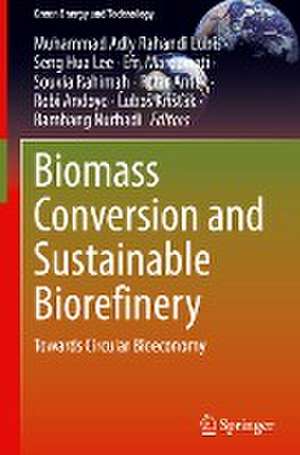 Biomass Conversion and Sustainable Biorefinery: Towards Circular Bioeconomy de Muhammad Adly Rahandi Lubis