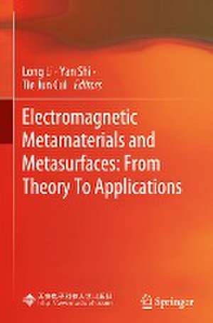 Electromagnetic Metamaterials and Metasurfaces: From Theory To Applications de Long Li