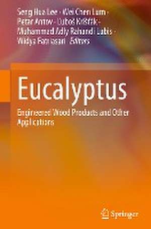 Eucalyptus: Engineered Wood Products and Other Applications de Seng Hua Lee