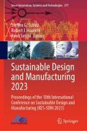 Sustainable Design and Manufacturing 2023: Proceedings of the 10th International Conference on Sustainable Design and Manufacturing (KES-SDM 2023) de Steffen G. Scholz