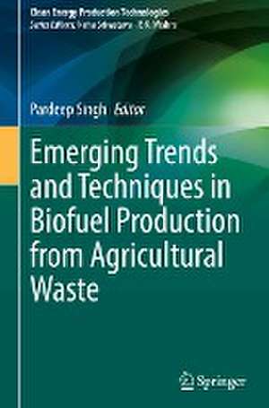 Emerging Trends and Techniques in Biofuel Production from Agricultural Waste de Pardeep Singh