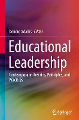 Educational Leadership: Contemporary Theories, Principles, and Practices de Donnie Adams