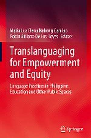 Translanguaging for Empowerment and Equity: Language Practices in Philippine Education and Other Public Spaces de Maria Luz Elena Nabong Canilao