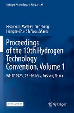 Proceedings of the 10th Hydrogen Technology Convention, Volume 1: WHTC 2023, 22-26 May, Foshan, China de Hexu Sun