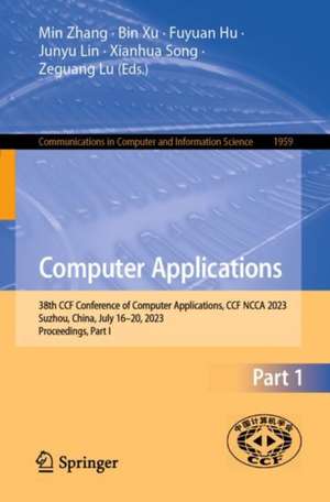 Computer Applications: 38th CCF Conference of Computer Applications, CCF NCCA 2023, Suzhou, China, July 16–20, 2023, Proceedings, Part I de Min Zhang