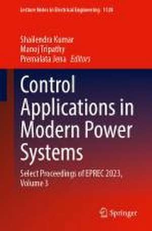 Control Applications in Modern Power Systems: Select Proceedings of EPREC 2023, Volume 3 de Shailendra Kumar