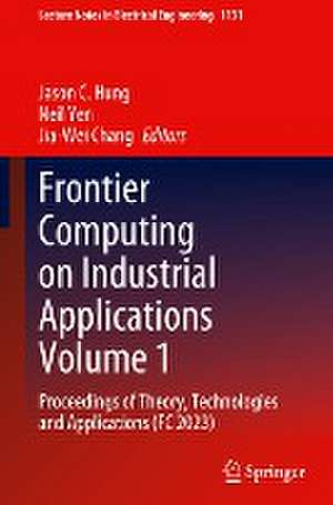 Frontier Computing on Industrial Applications Volume 1: Proceedings of Theory, Technologies and Applications (FC 2023) de Jason C. Hung