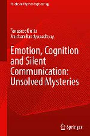 Emotion, Cognition and Silent Communication: Unsolved Mysteries de Tanusree Dutta