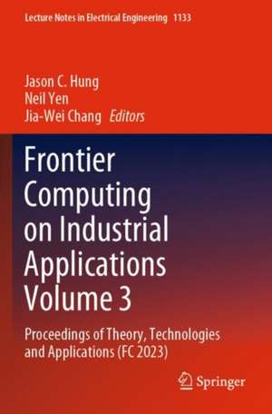 Frontier Computing on Industrial Applications Volume 3 de Jason C. Hung