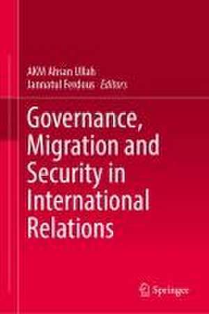 Governance, Migration and Security in International Relations de A.K.M. Ahsan Ullah