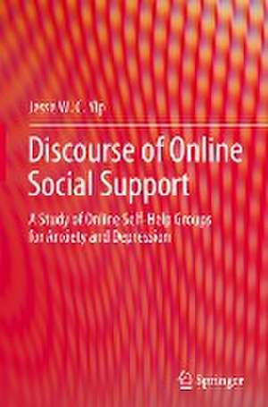 Discourse of Online Social Support: A Study of Online Self-Help Groups for Anxiety and Depression de Jesse W. C. Yip