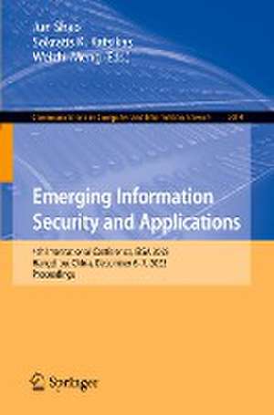 Emerging Information Security and Applications: 4th International Conference, EISA 2023, Hangzhou, China, December 6–7, 2023, Proceedings de Jun Shao