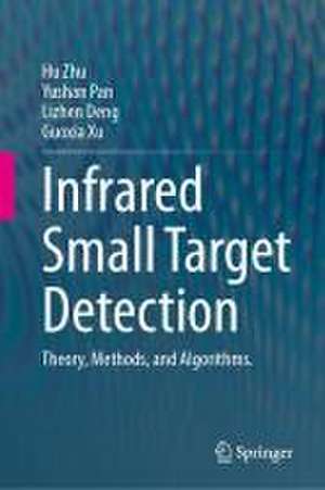 Infrared Small Target Detection: Theory, Methods, and Algorithms. de Hu Zhu