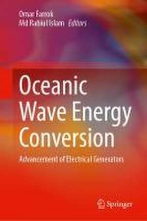 Oceanic Wave Energy Conversion: Advancement of Electrical Generators de Omar Farrok