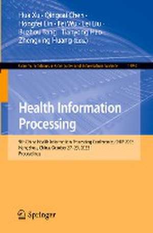 Health Information Processing: 9th China Health Information Processing Conference, CHIP 2023, Hangzhou, China, October 27–29, 2023, Proceedings de Hua Xu